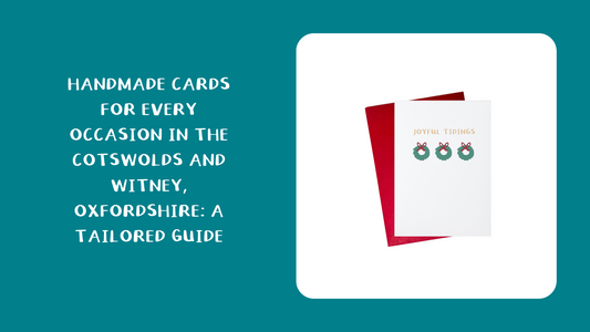 Handmade Cards for Every Occasion in the Cotswolds and Witney, Oxfordshire: A Tailored Guide