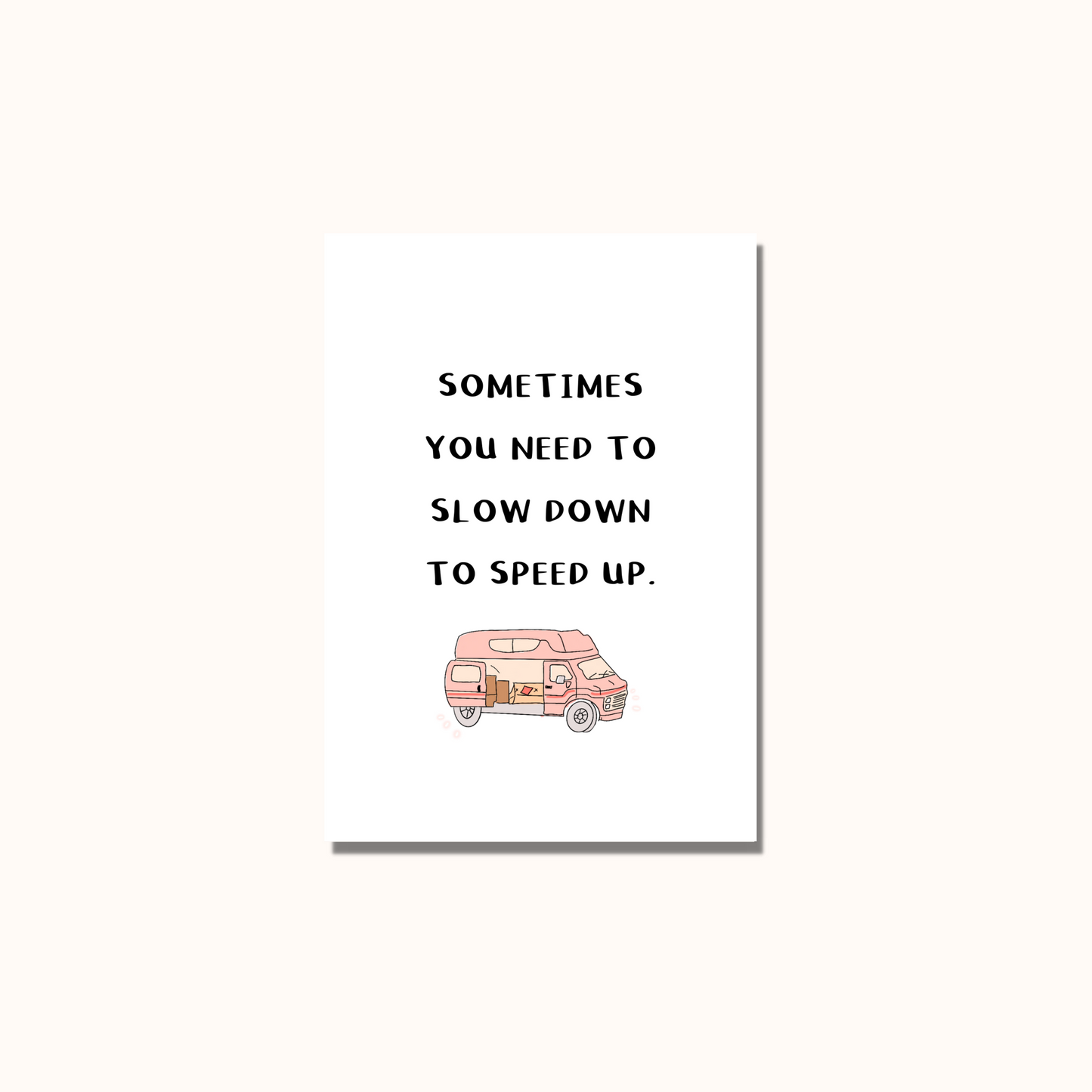 Sometimes You Need To Slow Down Print