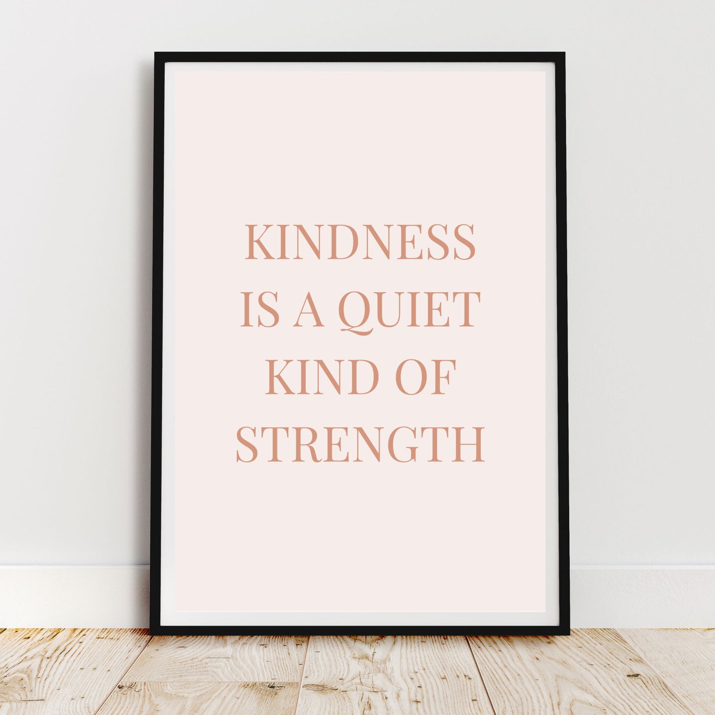 Kindness Is a Quiet Kind of Strength Quote Print