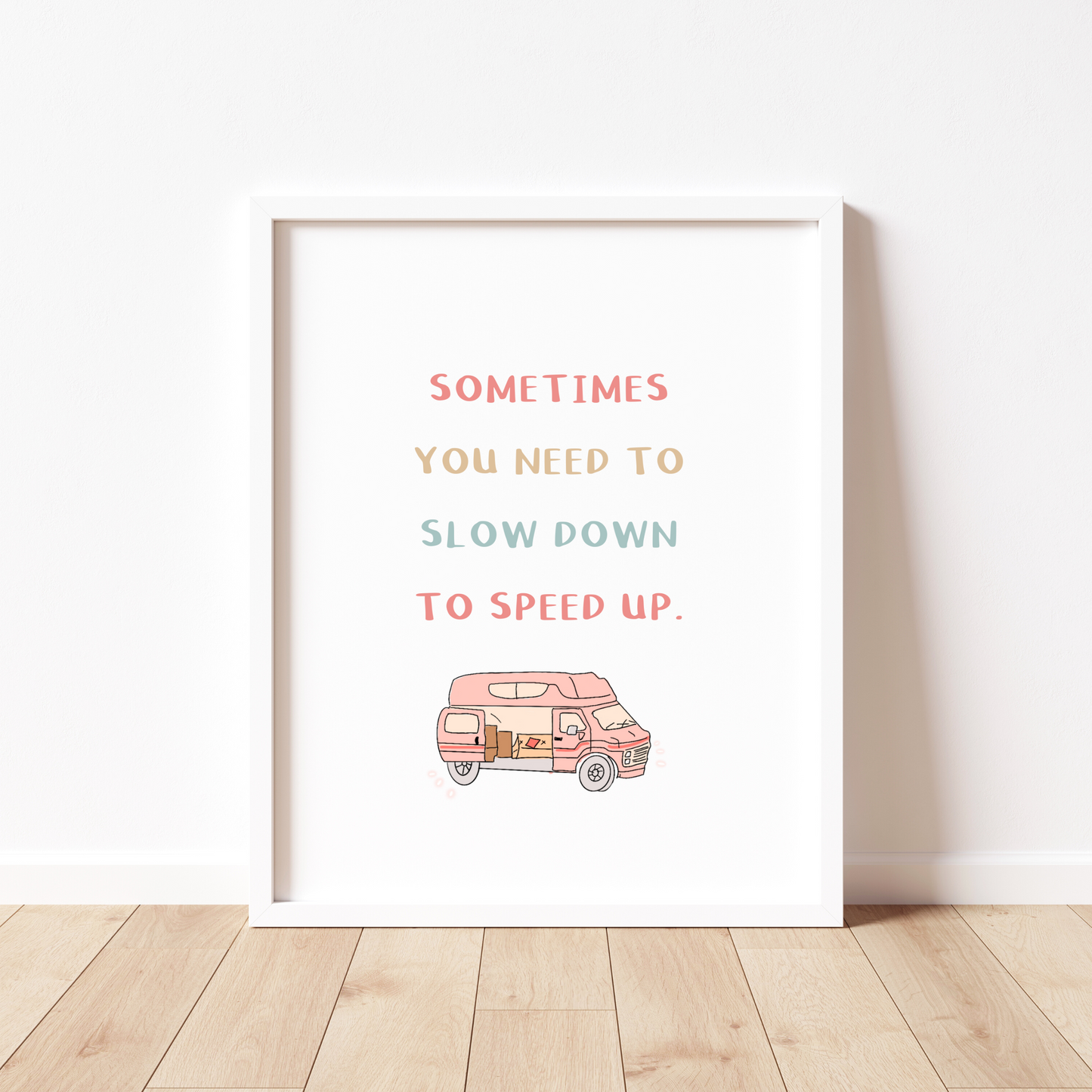 Sometimes You Need To Slow Down Print