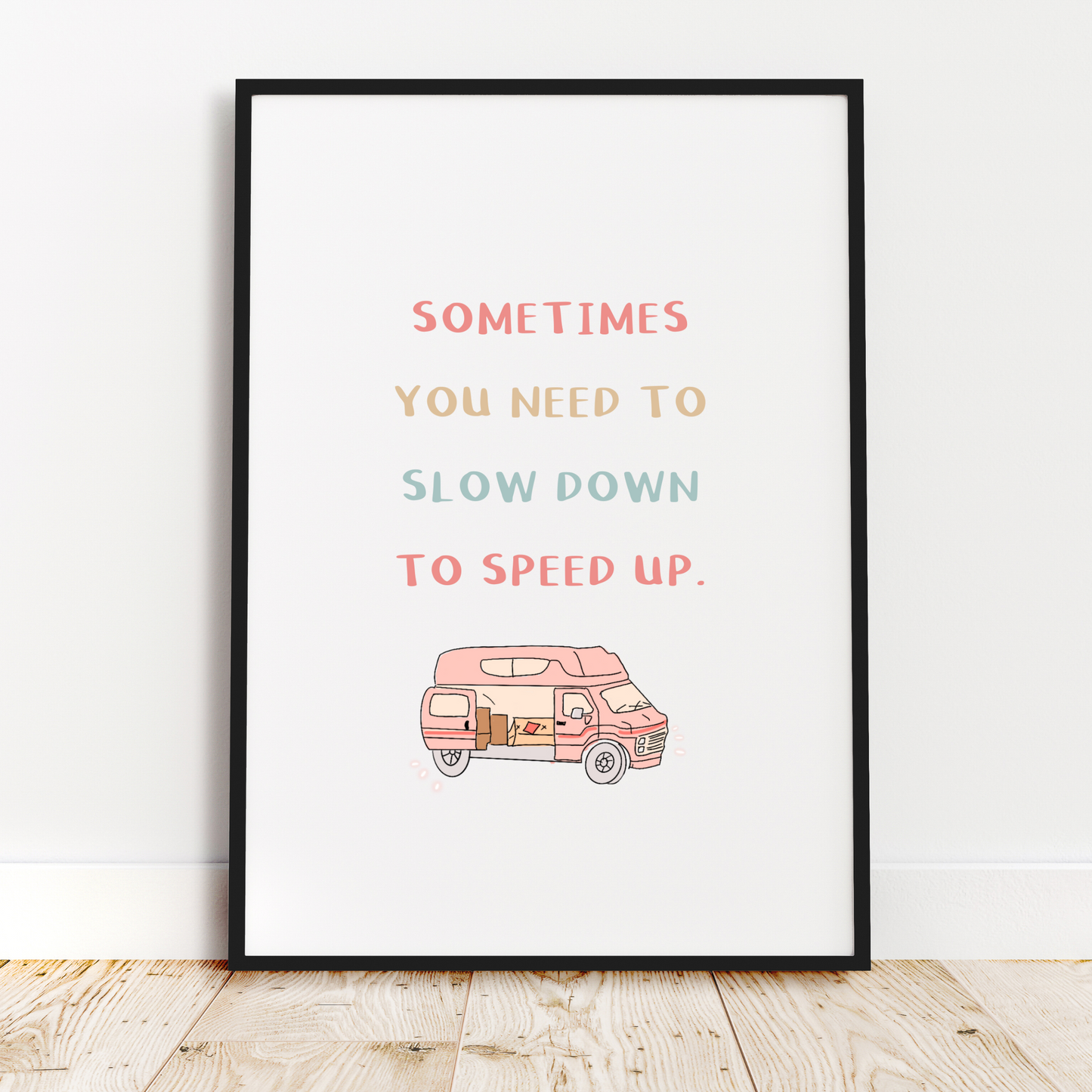Sometimes You Need To Slow Down Print
