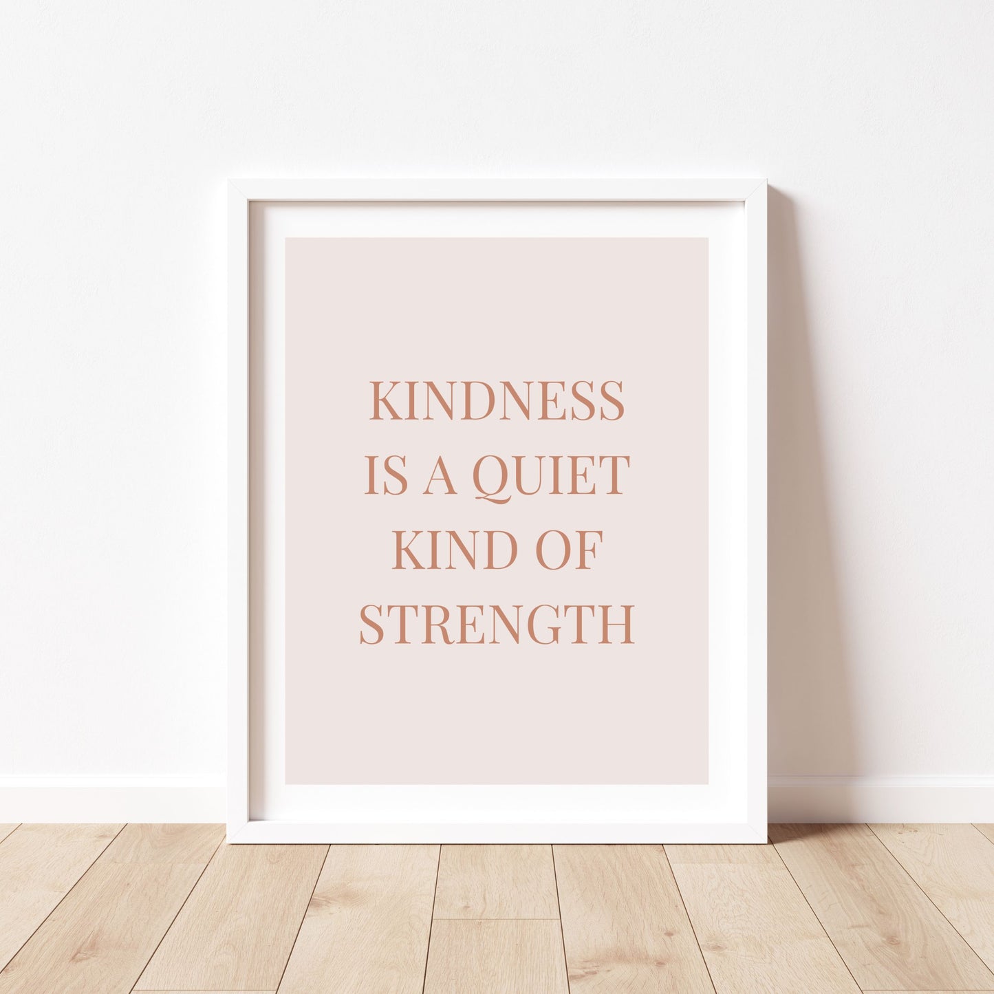 Kindness Is a Quiet Kind of Strength Quote Print