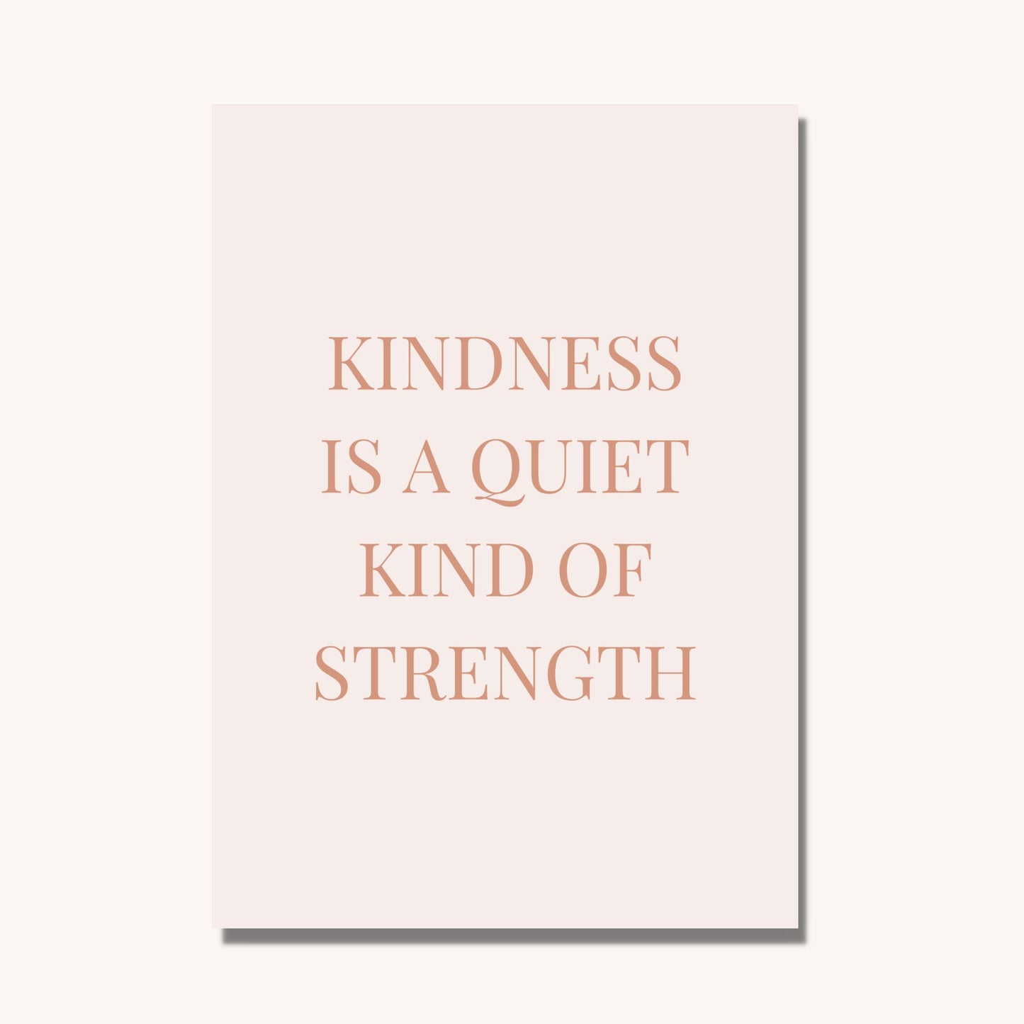Kindness Is a Quiet Kind of Strength Quote Print