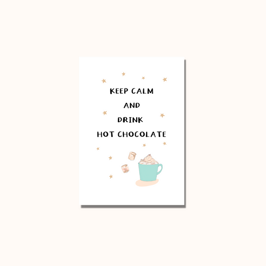 Keep Calm & Drink Hot Chocolate Print