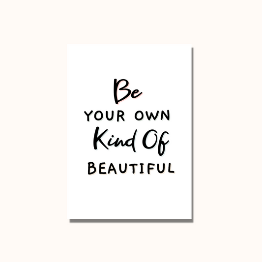 Be Your Own Kind Of Beautiful Print