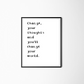 Change Your World Print
