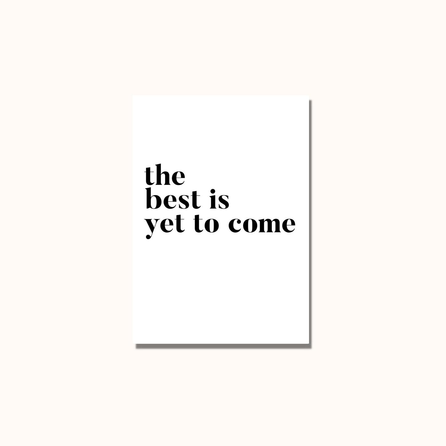 The Best Is Yet To Come Quote Print