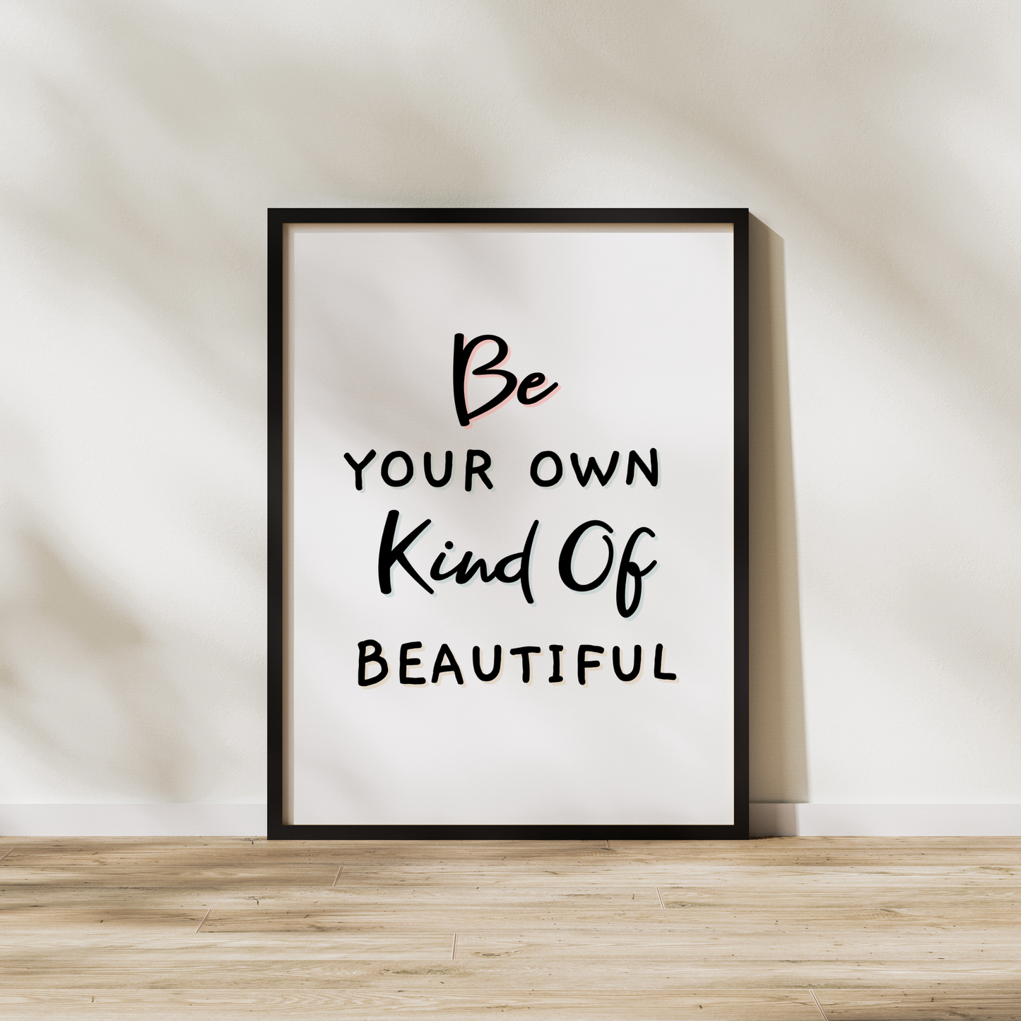 Be Your Own Kind Of Beautiful Print
