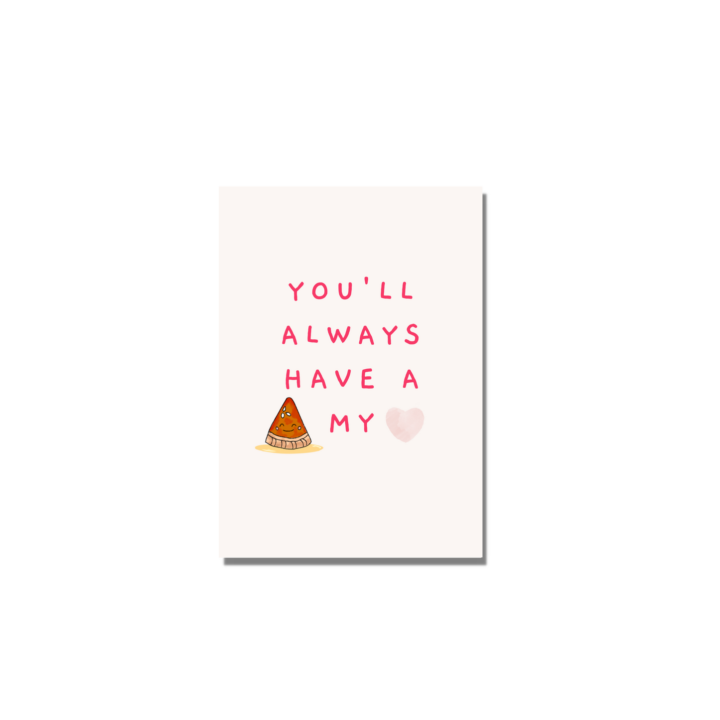 You'll Always Have A Pizza My Heart Greeting Card